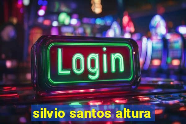 silvio santos altura